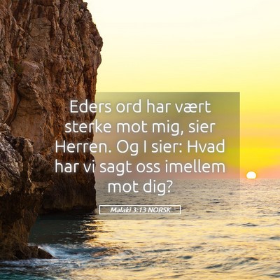Picture 05 - Malaki 3:13 NORSK - Eders ord har vært sterke mot mig, sier Herren. - Bible Verse Picture