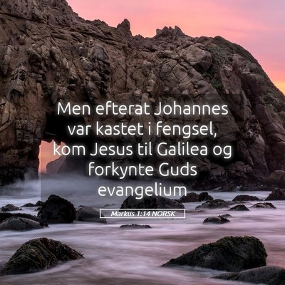 Picture 05 - Markus 1:14 NORSK - Men efterat Johannes var kastet i fengsel, kom - Bible Verse Picture