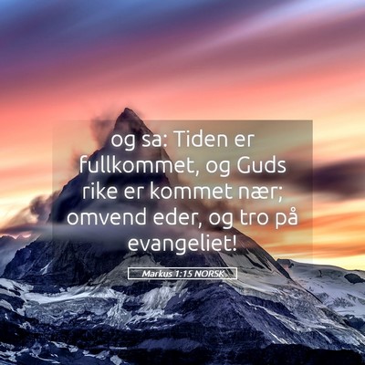Picture 05 - Markus 1:15 NORSK - og sa: Tiden er fullkommet, og Guds rike er - Bible Verse Picture