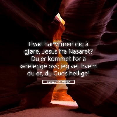 Picture 05 - Markus 1:24 NORSK - Hvad har vi med dig å gjøre, Jesus fra Nasaret? - Bible Verse Picture