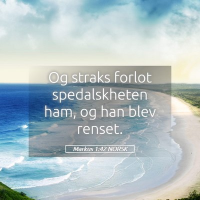 Picture 05 - Markus 1:42 NORSK - Og straks forlot spedalskheten ham, og han blev - Bible Verse Picture