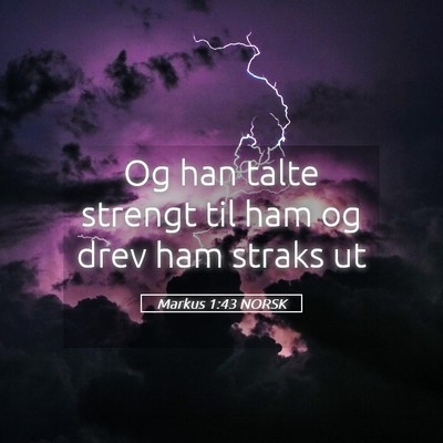 Picture 05 - Markus 1:43 NORSK - Og han talte strengt til ham og drev ham straks - Bible Verse Picture