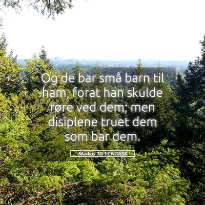 Picture 05 - Markus 10:13 NORSK - Og de bar små barn til ham, forat han skulde - Bible Verse Picture