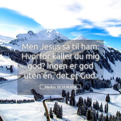 Picture 05 - Markus 10:18 NORSK - Men Jesus sa til ham: Hvorfor kaller du mig god? - Bible Verse Picture