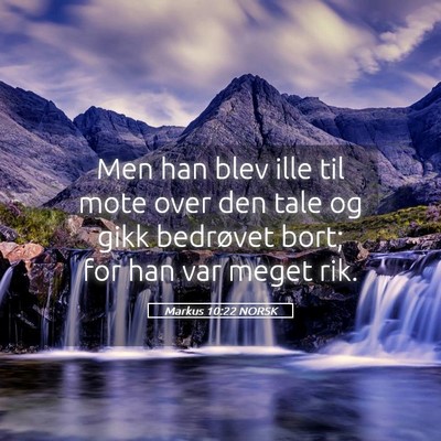 Picture 05 - Markus 10:22 NORSK - Men han blev ille til mote over den tale og gikk - Bible Verse Picture