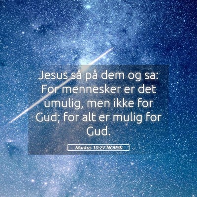Picture 05 - Markus 10:27 NORSK - Jesus så på dem og sa: For mennesker er det - Bible Verse Picture