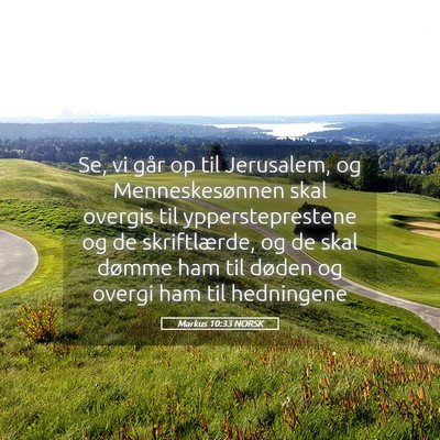 Picture 05 - Markus 10:33 NORSK - Se, vi går op til Jerusalem, og Menneskesønnen - Bible Verse Picture