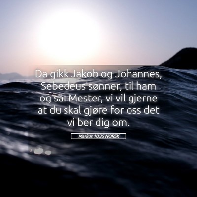 Picture 05 - Markus 10:35 NORSK - Da gikk Jakob og Johannes, Sebedeus'sønner, til - Bible Verse Picture