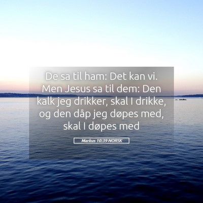 Picture 05 - Markus 10:39 NORSK - De sa til ham: Det kan vi. Men Jesus sa til dem: - Bible Verse Picture