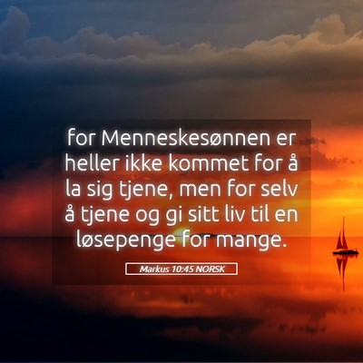 Picture 05 - Markus 10:45 NORSK - for Menneskesønnen er heller ikke kommet for å - Bible Verse Picture