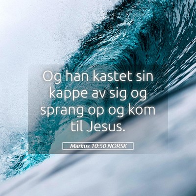 Picture 05 - Markus 10:50 NORSK - Og han kastet sin kappe av sig og sprang op og - Bible Verse Picture