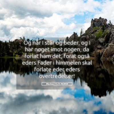 Picture 05 - Markus 11:25 NORSK - Og når I står og beder, og I har noget imot - Bible Verse Picture