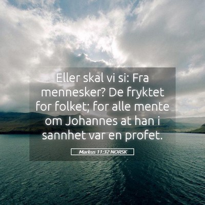 Picture 05 - Markus 11:32 NORSK - Eller skal vi si: Fra mennesker? De fryktet for - Bible Verse Picture