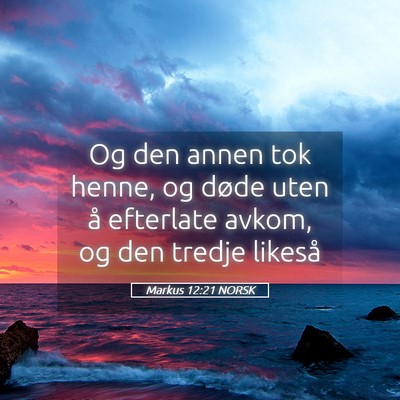 Picture 05 - Markus 12:21 NORSK - Og den annen tok henne, og døde uten å - Bible Verse Picture