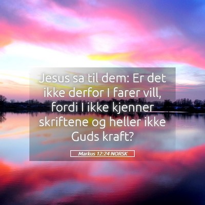 Picture 05 - Markus 12:24 NORSK - Jesus sa til dem: Er det ikke derfor I farer - Bible Verse Picture