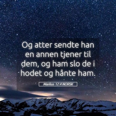 Picture 05 - Markus 12:4 NORSK - Og atter sendte han en annen tjener til dem, og - Bible Verse Picture