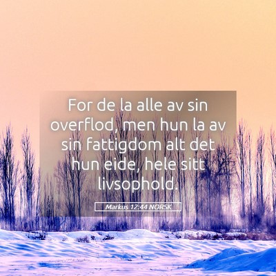 Picture 05 - Markus 12:44 NORSK - For de la alle av sin overflod, men hun la av sin - Bible Verse Picture