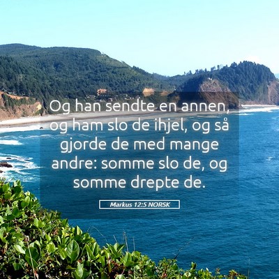 Picture 05 - Markus 12:5 NORSK - Og han sendte en annen, og ham slo de ihjel, og - Bible Verse Picture