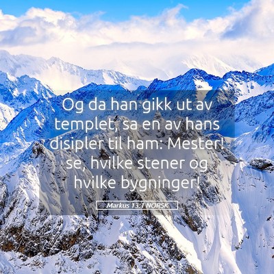 Picture 05 - Markus 13:1 NORSK - Og da han gikk ut av templet, sa en av hans - Bible Verse Picture