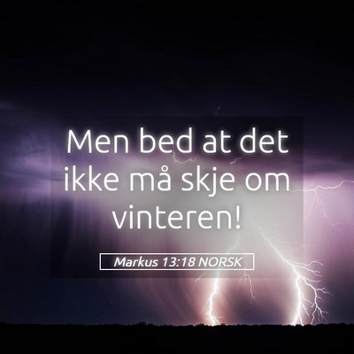 Picture 05 - Markus 13:18 NORSK - Men bed at det ikke må skje om - Bible Verse Picture