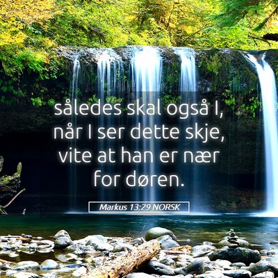 Picture 05 - Markus 13:29 NORSK - således skal også I, når I ser dette skje, - Bible Verse Picture