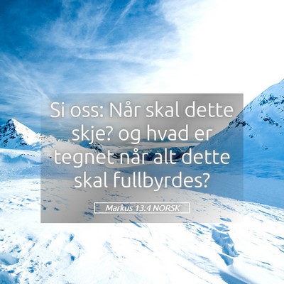 Picture 05 - Markus 13:4 NORSK - Si oss: Når skal dette skje? og hvad er tegnet - Bible Verse Picture