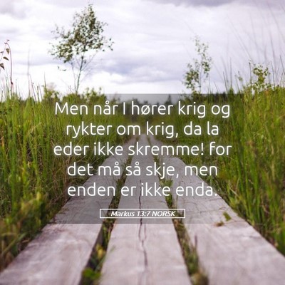 Picture 05 - Markus 13:7 NORSK - Men når I hører krig og rykter om krig, da la - Bible Verse Picture