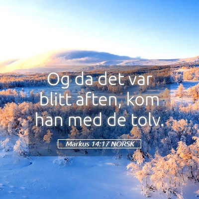 Picture 05 - Markus 14:17 NORSK - Og da det var blitt aften, kom han med de - Bible Verse Picture