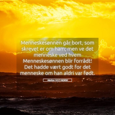 Picture 05 - Markus 14:21 NORSK - Menneskesønnen går bort, som skrevet er om ham; - Bible Verse Picture