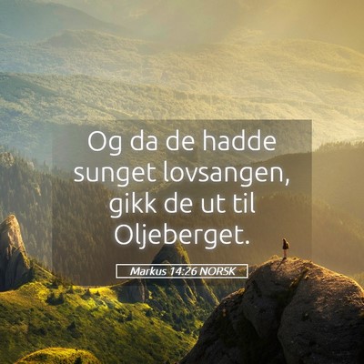 Picture 05 - Markus 14:26 NORSK - Og da de hadde sunget lovsangen, gikk de ut til - Bible Verse Picture