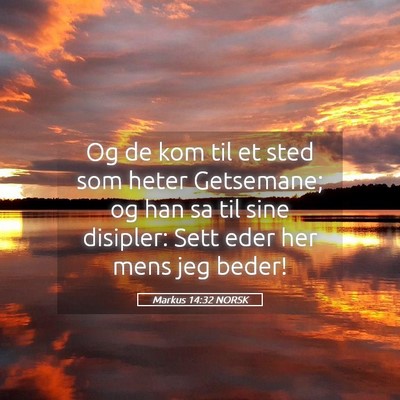 Picture 05 - Markus 14:32 NORSK - Og de kom til et sted som heter Getsemane; og han - Bible Verse Picture