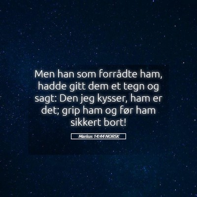 Picture 05 - Markus 14:44 NORSK - Men han som forrådte ham, hadde gitt dem et tegn - Bible Verse Picture