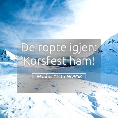 Picture 05 - Markus 15:13 NORSK - De ropte igjen: Korsfest - Bible Verse Picture