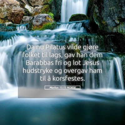 Picture 05 - Markus 15:15 NORSK - Da nu Pilatus vilde gjøre folket til lags, gav - Bible Verse Picture