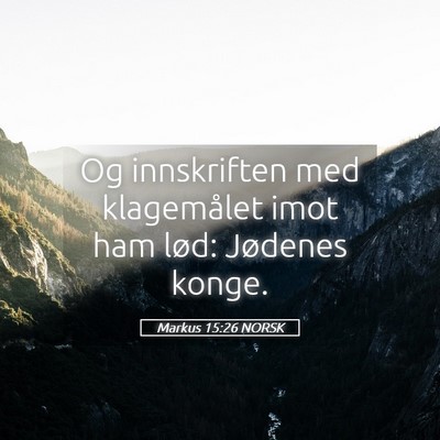 Picture 05 - Markus 15:26 NORSK - Og innskriften med klagemålet imot ham lød: - Bible Verse Picture