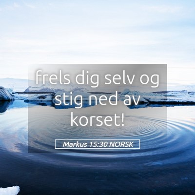 Picture 05 - Markus 15:30 NORSK - frels dig selv og stig ned av - Bible Verse Picture