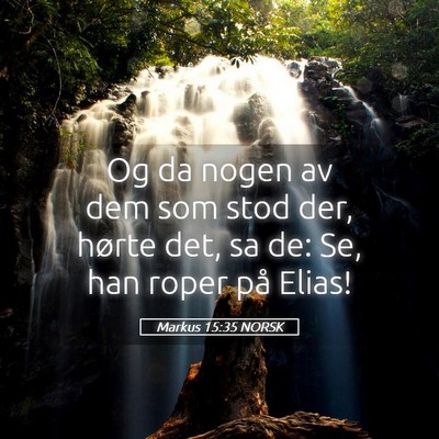 Picture 05 - Markus 15:35 NORSK - Og da nogen av dem som stod der, hørte det, sa - Bible Verse Picture