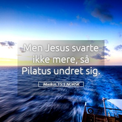 Picture 05 - Markus 15:5 NORSK - Men Jesus svarte ikke mere, så Pilatus undret - Bible Verse Picture