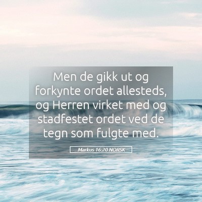 Picture 05 - Markus 16:20 NORSK - Men de gikk ut og forkynte ordet allesteds, og - Bible Verse Picture