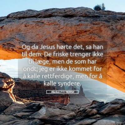 Picture 05 - Markus 2:17 NORSK - Og da Jesus hørte det, sa han til dem: De friske - Bible Verse Picture