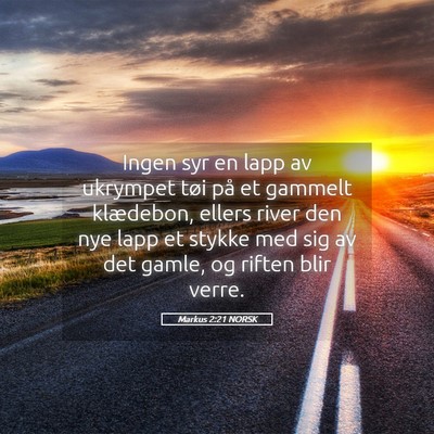 Picture 05 - Markus 2:21 NORSK - Ingen syr en lapp av ukrympet tøi på et gammelt - Bible Verse Picture