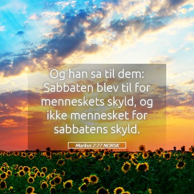 Picture 05 - Markus 2:27 NORSK - Og han sa til dem: Sabbaten blev til for - Bible Verse Picture