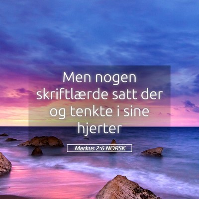 Picture 05 - Markus 2:6 NORSK - Men nogen skriftlærde satt der og tenkte i sine - Bible Verse Picture