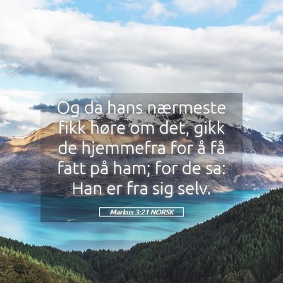 Picture 05 - Markus 3:21 NORSK - Og da hans nærmeste fikk høre om det, gikk de - Bible Verse Picture