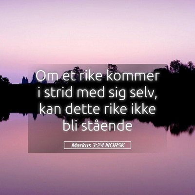 Picture 05 - Markus 3:24 NORSK - Om et rike kommer i strid med sig selv, kan dette - Bible Verse Picture