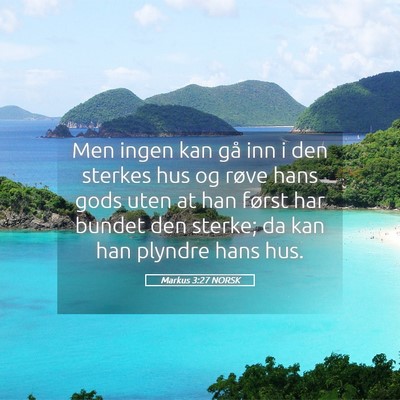 Picture 05 - Markus 3:27 NORSK - Men ingen kan gå inn i den sterkes hus og røve - Bible Verse Picture