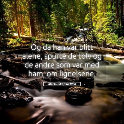 Picture 05 - Markus 4:10 NORSK - Og da han var blitt alene, spurte de tolv og de - Bible Verse Picture
