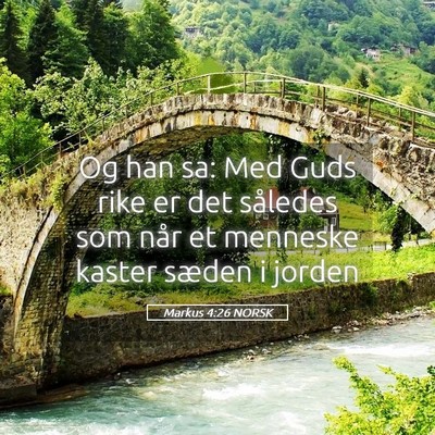 Picture 05 - Markus 4:26 NORSK - Og han sa: Med Guds rike er det således som når - Bible Verse Picture