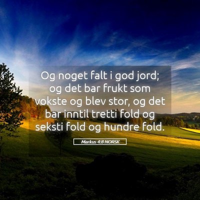 Picture 05 - Markus 4:8 NORSK - Og noget falt i god jord; og det bar frukt som - Bible Verse Picture