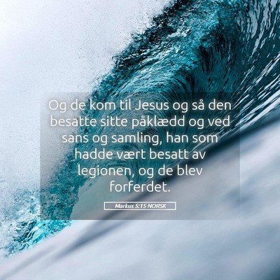 Picture 05 - Markus 5:15 NORSK - Og de kom til Jesus og så den besatte sitte - Bible Verse Picture